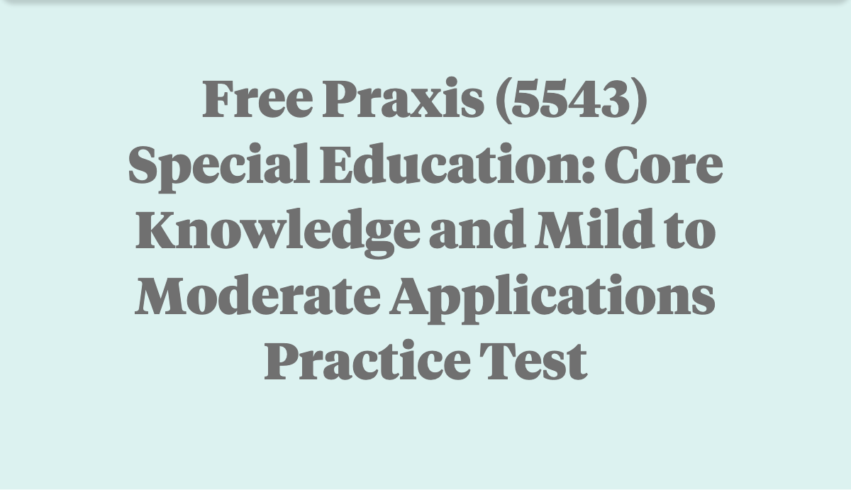 Free Praxis 5543 Practice Test: Special Education Core Knowledge And ...