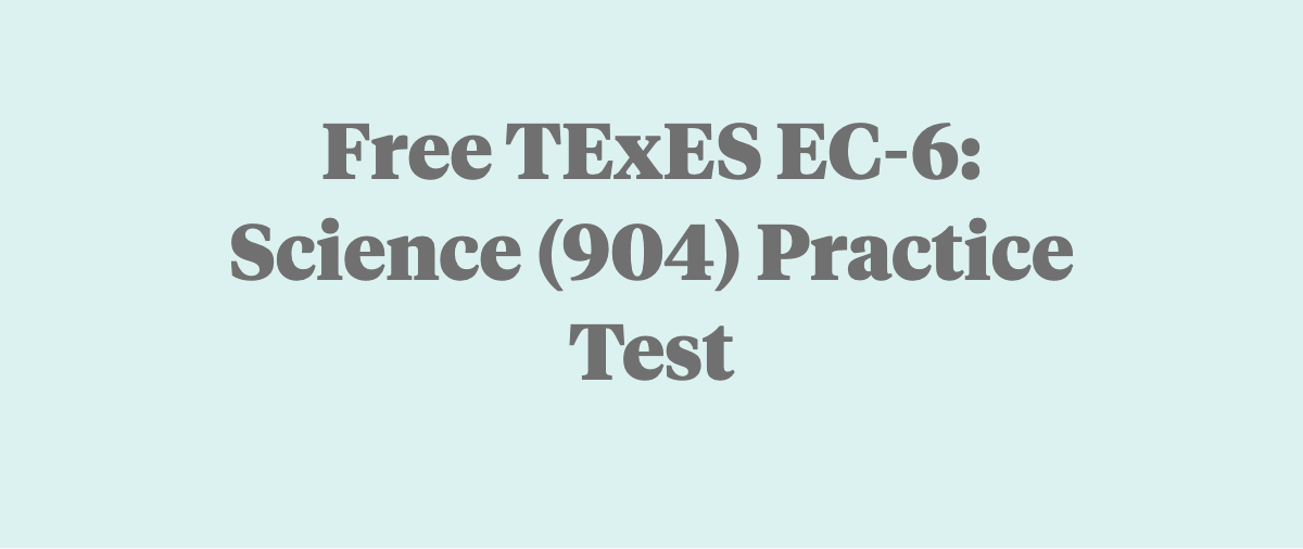 Free TExES EC-6: Science (904) Practice Test