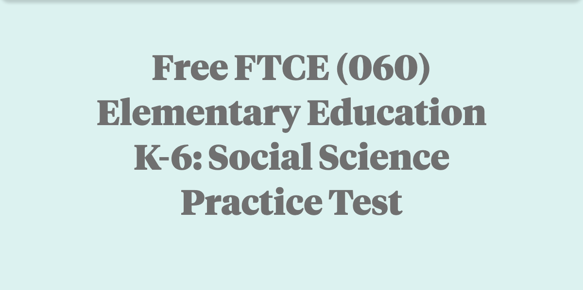 ftce elementary education k 6 social science practice test