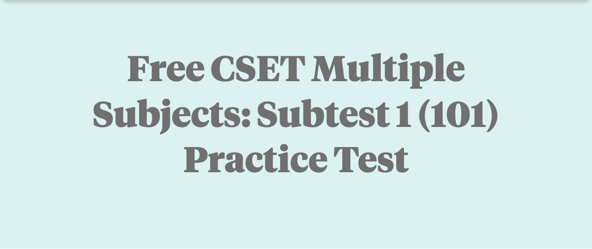 Free CSET Multiple Subjects: Subtest 1 (101) Practice Test