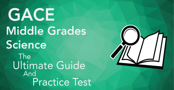 GACE Middle Grades Science Free Practice Test And Guide