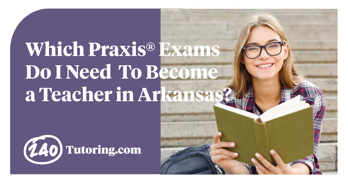 Article: Which Praxis® Exams Do I Need To Become a Teacher in Arkansas